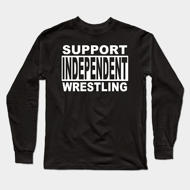 "Support Independent Wrestling" Long Sleeve T-Shirt by Dropkick Designs Graphics